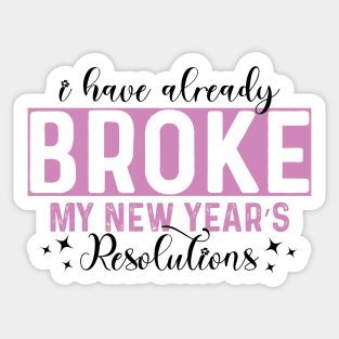 I Have Already Broke My New Year's Resolutions Sticker